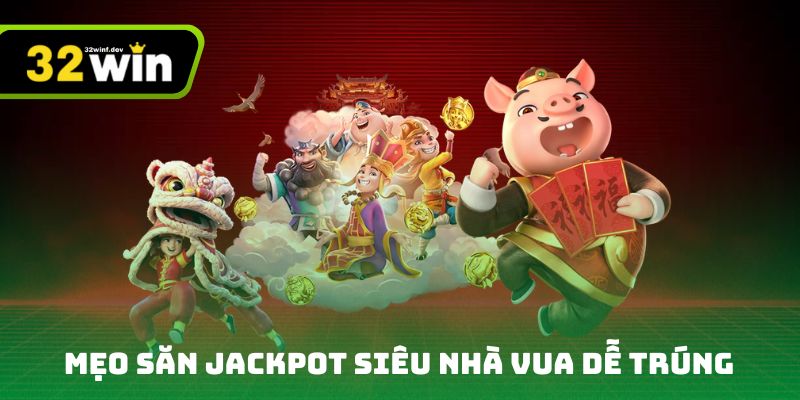 Mẹo săn jackpot slots Siêu Nhà Vua dễ trúng cho người chơi