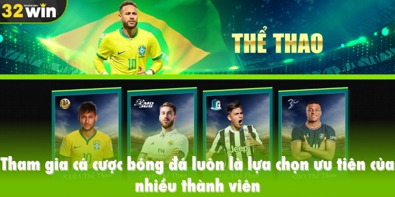 Tham gia cá cược bóng đá luôn là lựa chọn ưu tiên của nhiều thành viên
